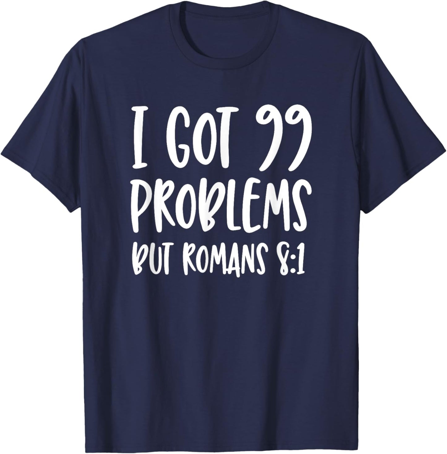 I Got 99 Problems But Romans 8:1 Bible Verse Christian T-Shirt - T-Shirt | Navy