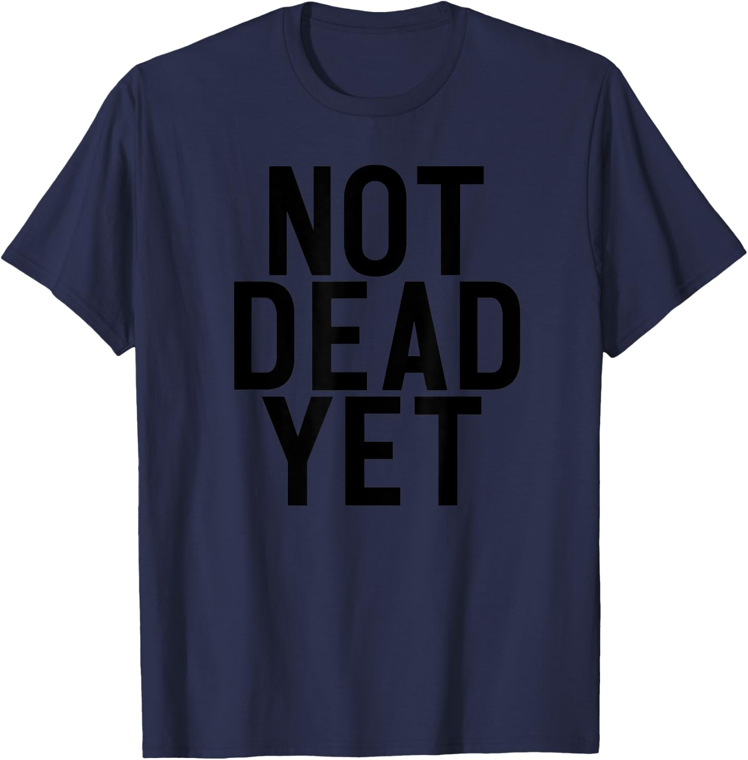 NOT DEAD YET Funny Undead Zombie Veteran Gift T-Shirt - T-Shirt | Navy