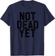 NOT DEAD YET Funny Undead Zombie Veteran Gift T-Shirt - T-Shirt | Navy
