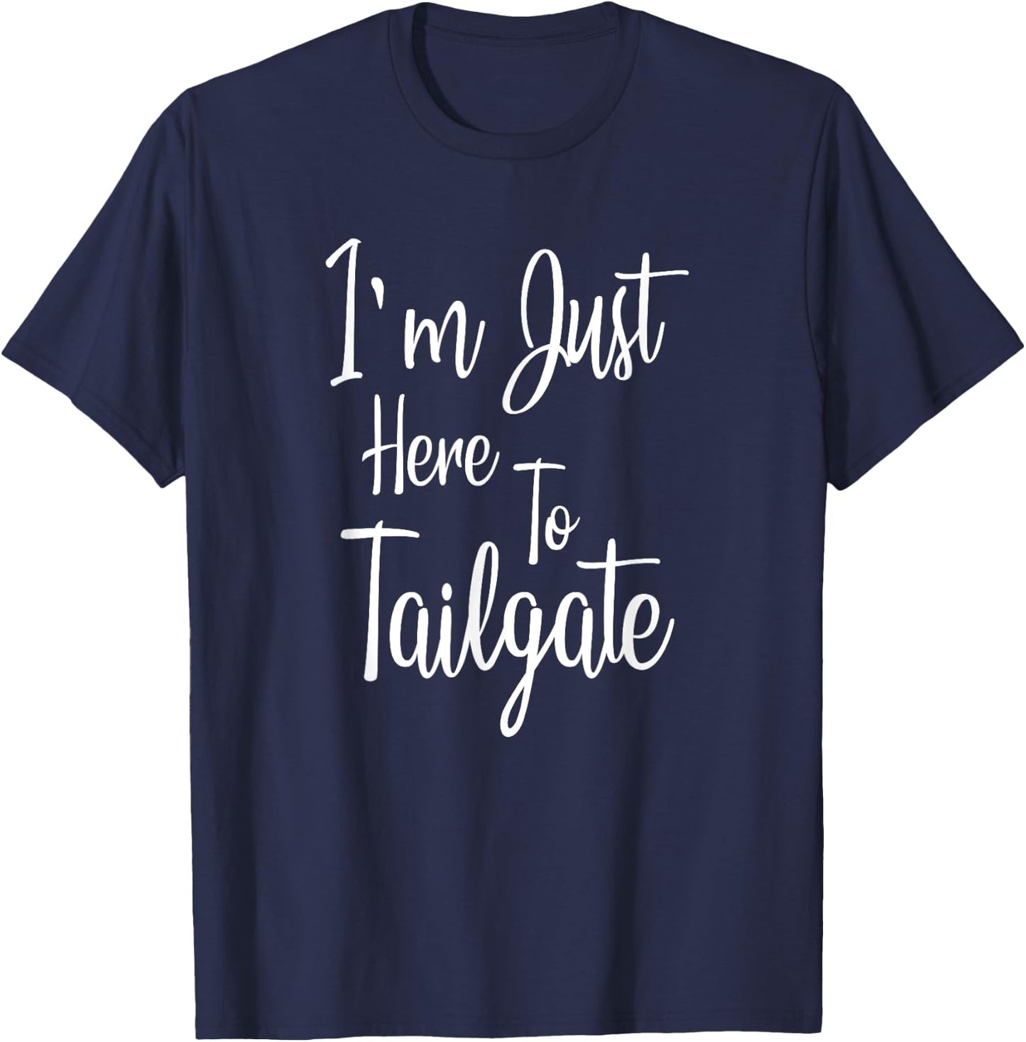 I'm Just Here To Tailgate - Football Party Gift T-Shirt - T-Shirt | Navy