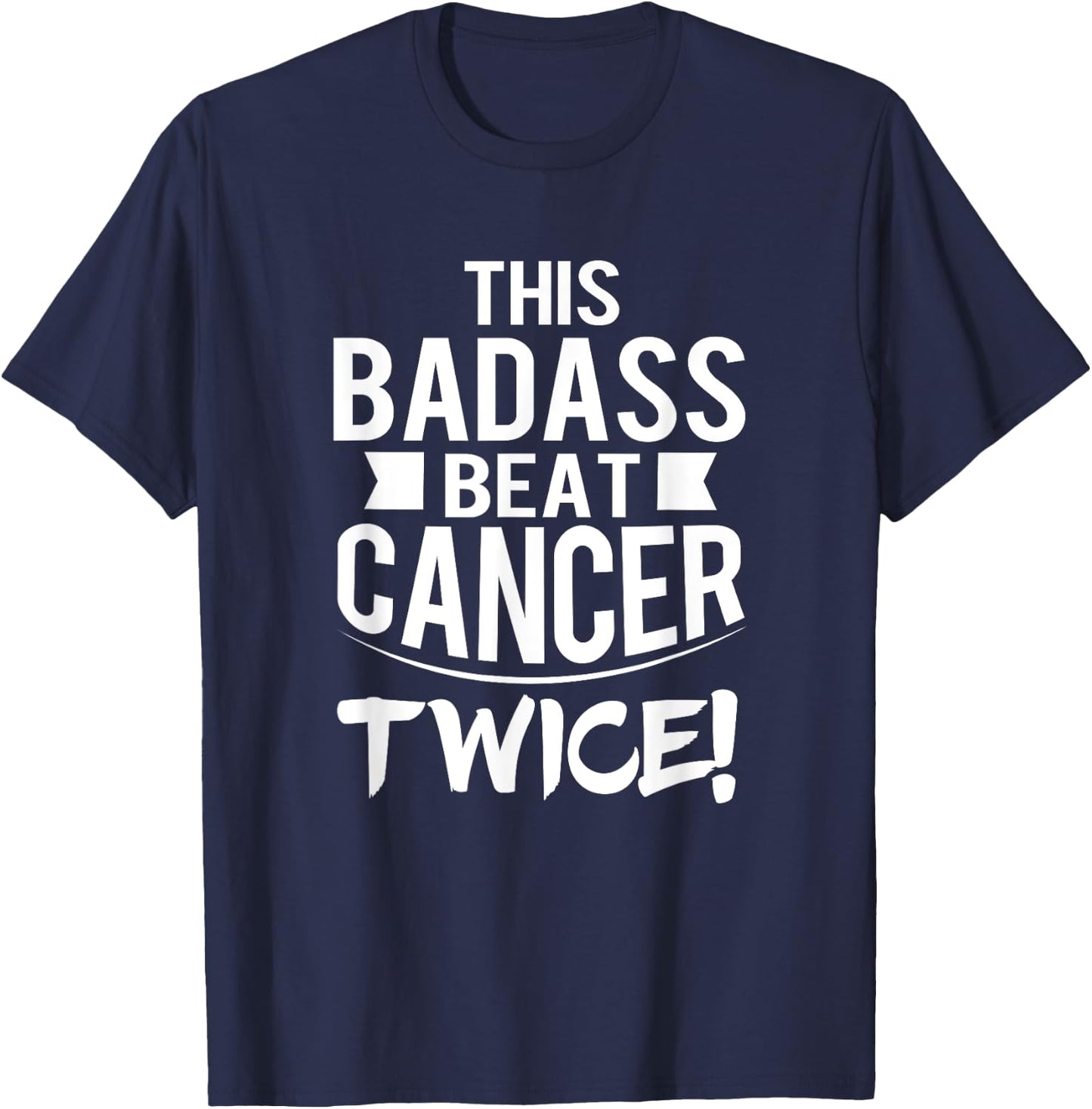 This Badass Beat Cancer Twice Survivor Gift T-Shirt - T-Shirt | Navy