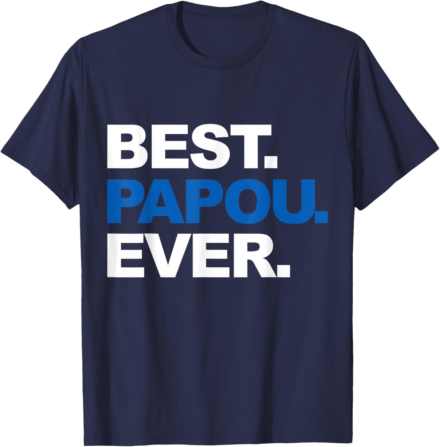 Best Papou Ever Shirt Father's Day Gifts For Grandpa T-Shirt - T-Shirt | Navy