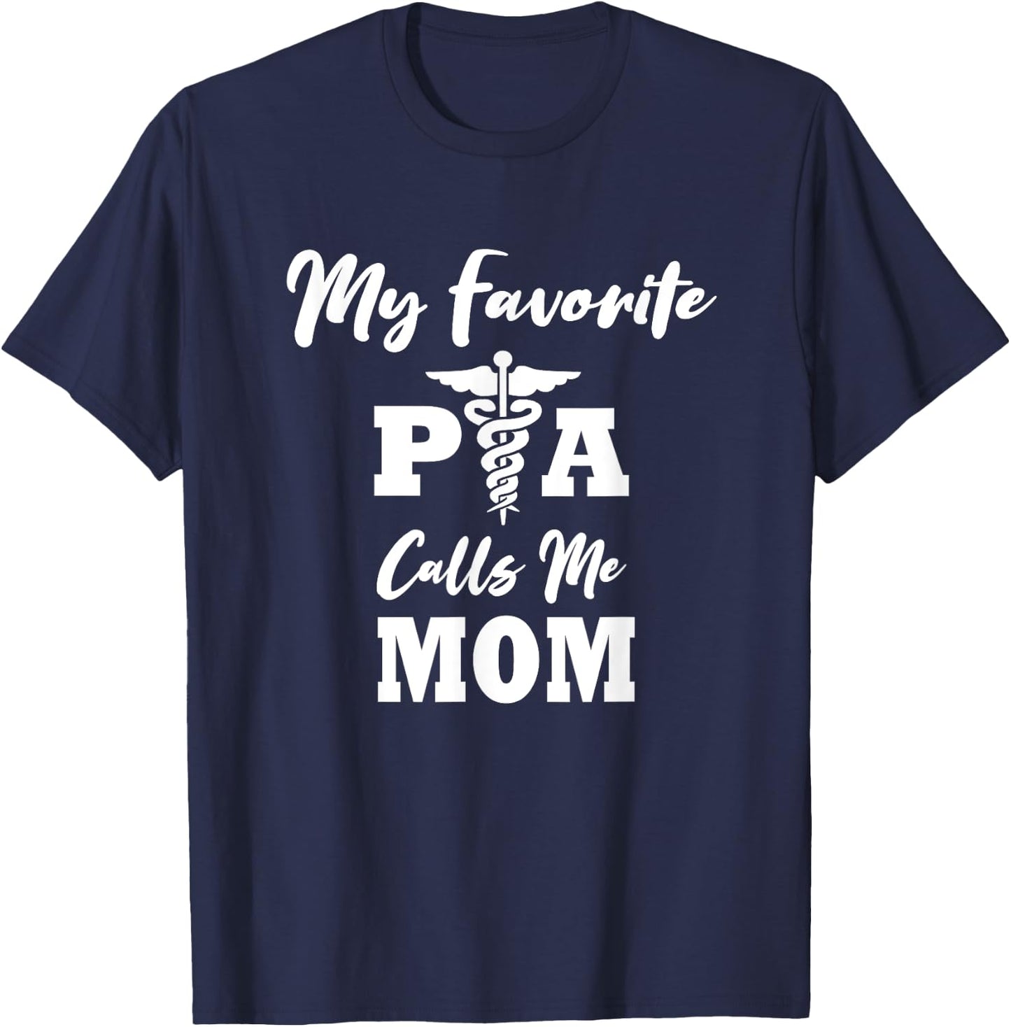 My Favorite PA (Physicians Assistant) Calls Me Mom T-Shirt - T-Shirt | Navy