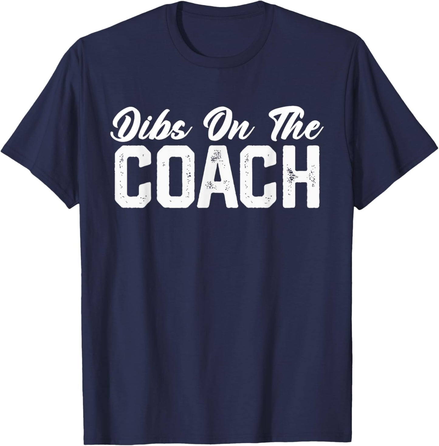 Dibs On The Coach Softball Baseball Football Soccer Coach T-Shirt - T-Shirt | Navy