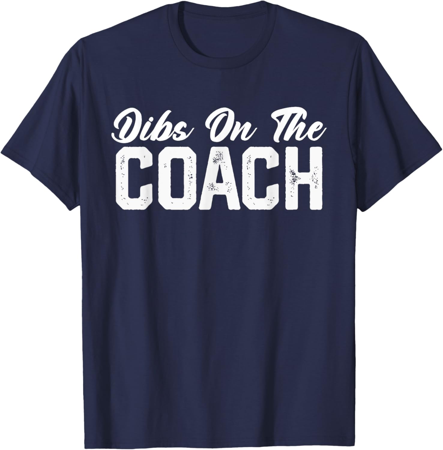 Dibs On The Coach Softball Baseball Football Soccer Coach T-Shirt - T-Shirt | Navy
