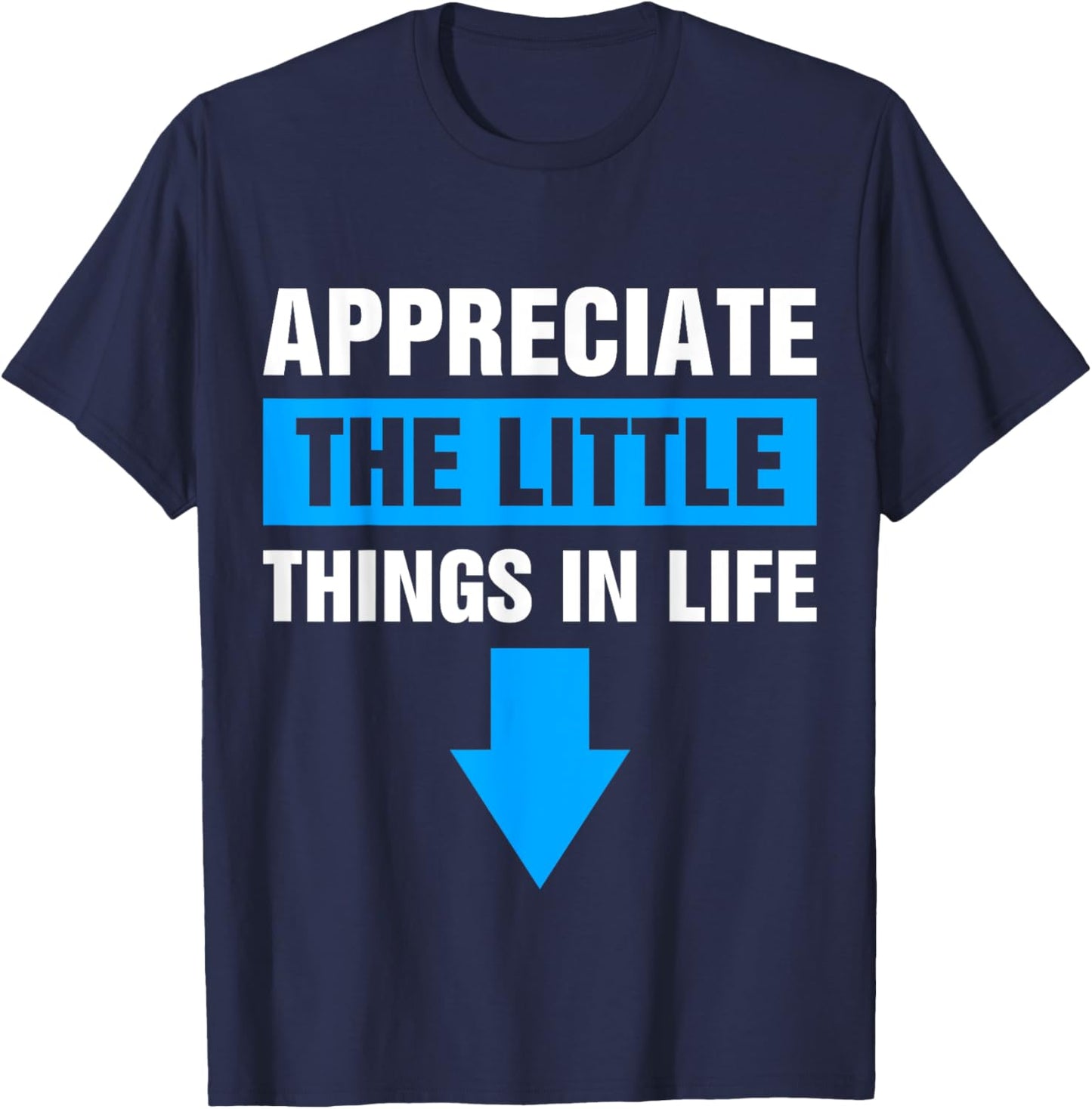 Appreciate The Small Things In Life T-Shirt - T-Shirt | Navy