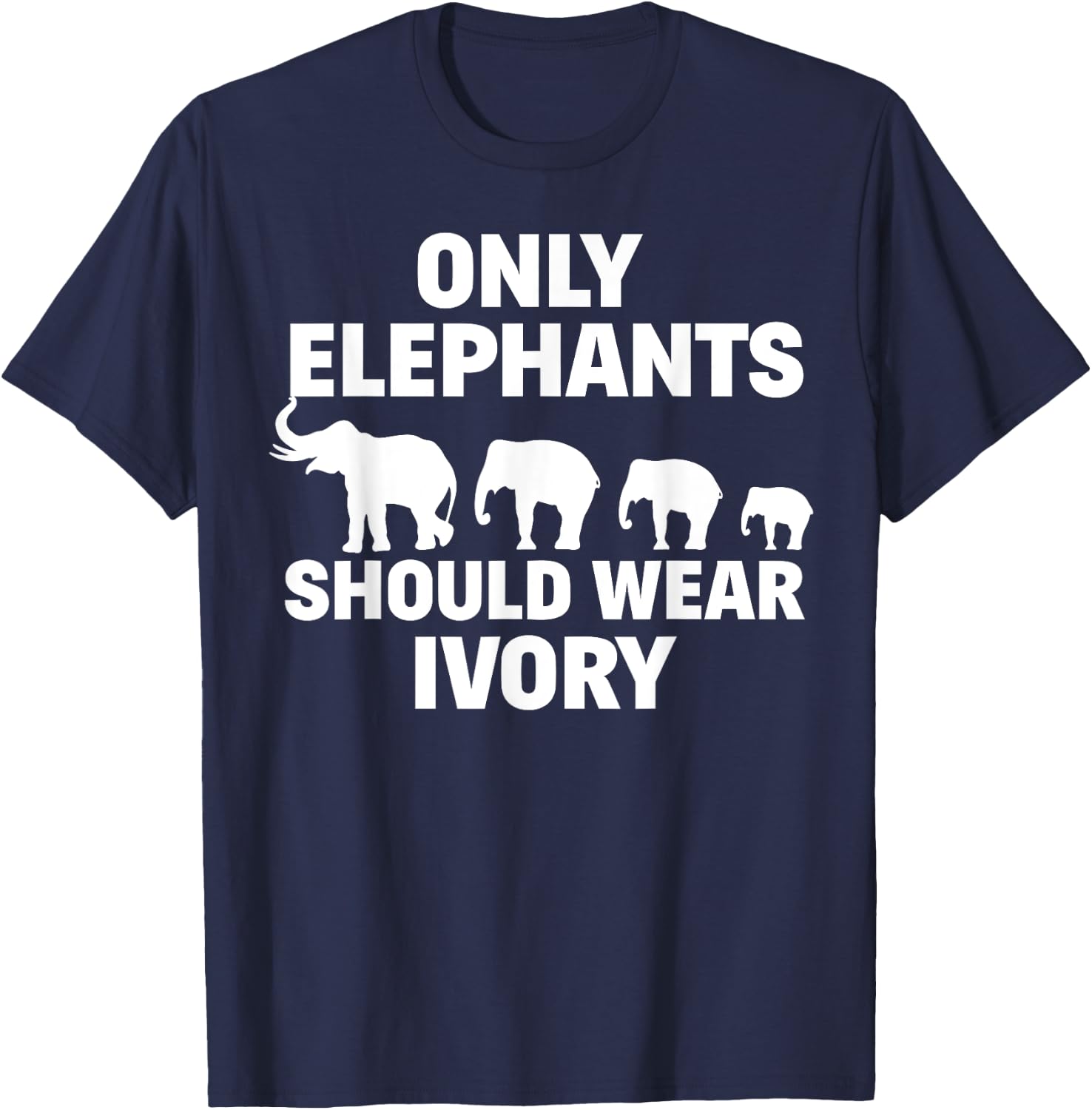 Anti Poaching Only Elephants Should Wear Ivory T-Shirt - T-Shirt | Navy