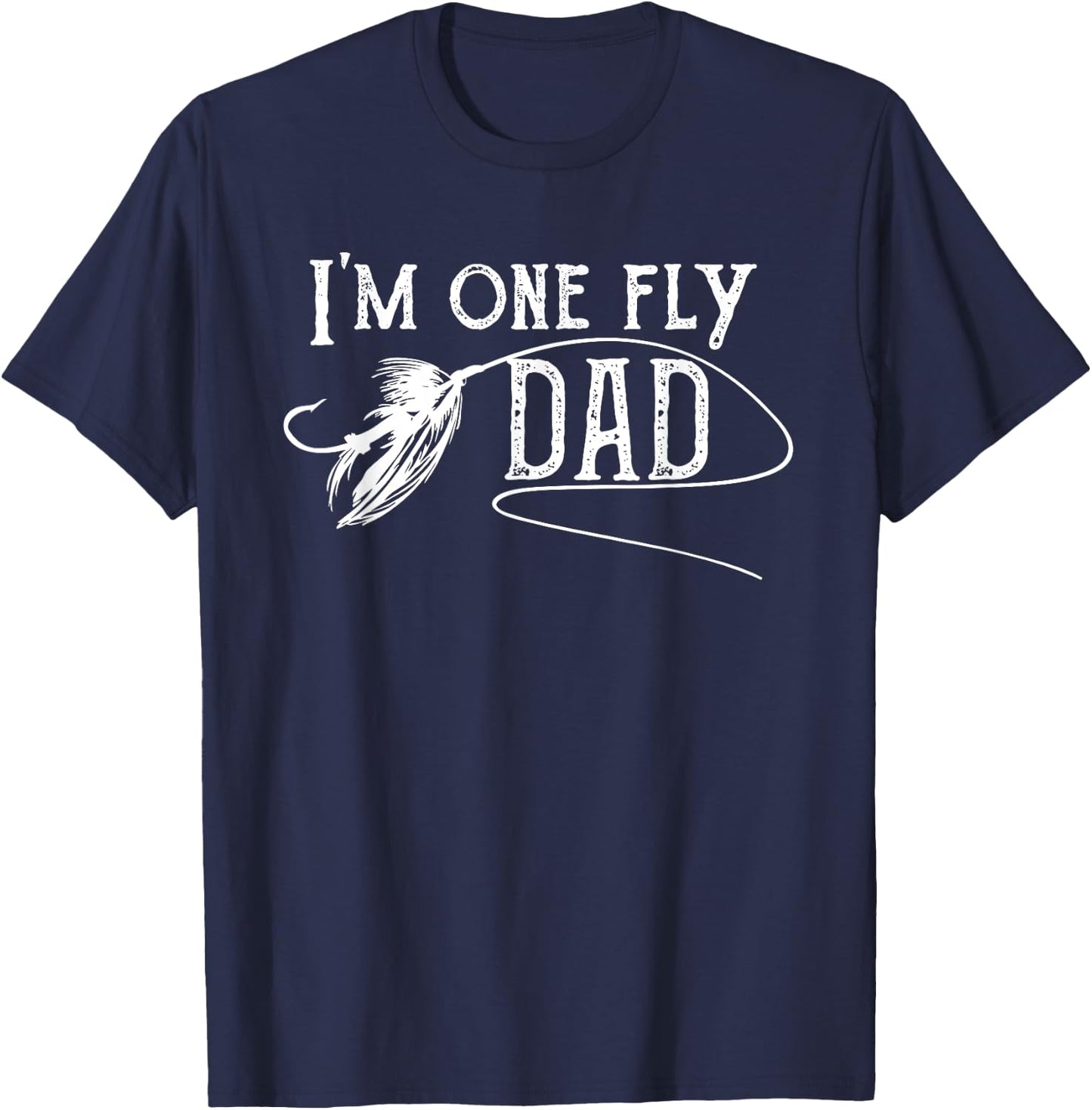 Fly Fishing for Dad - I'm one fly Dad T-Shirt - T-Shirt | Navy
