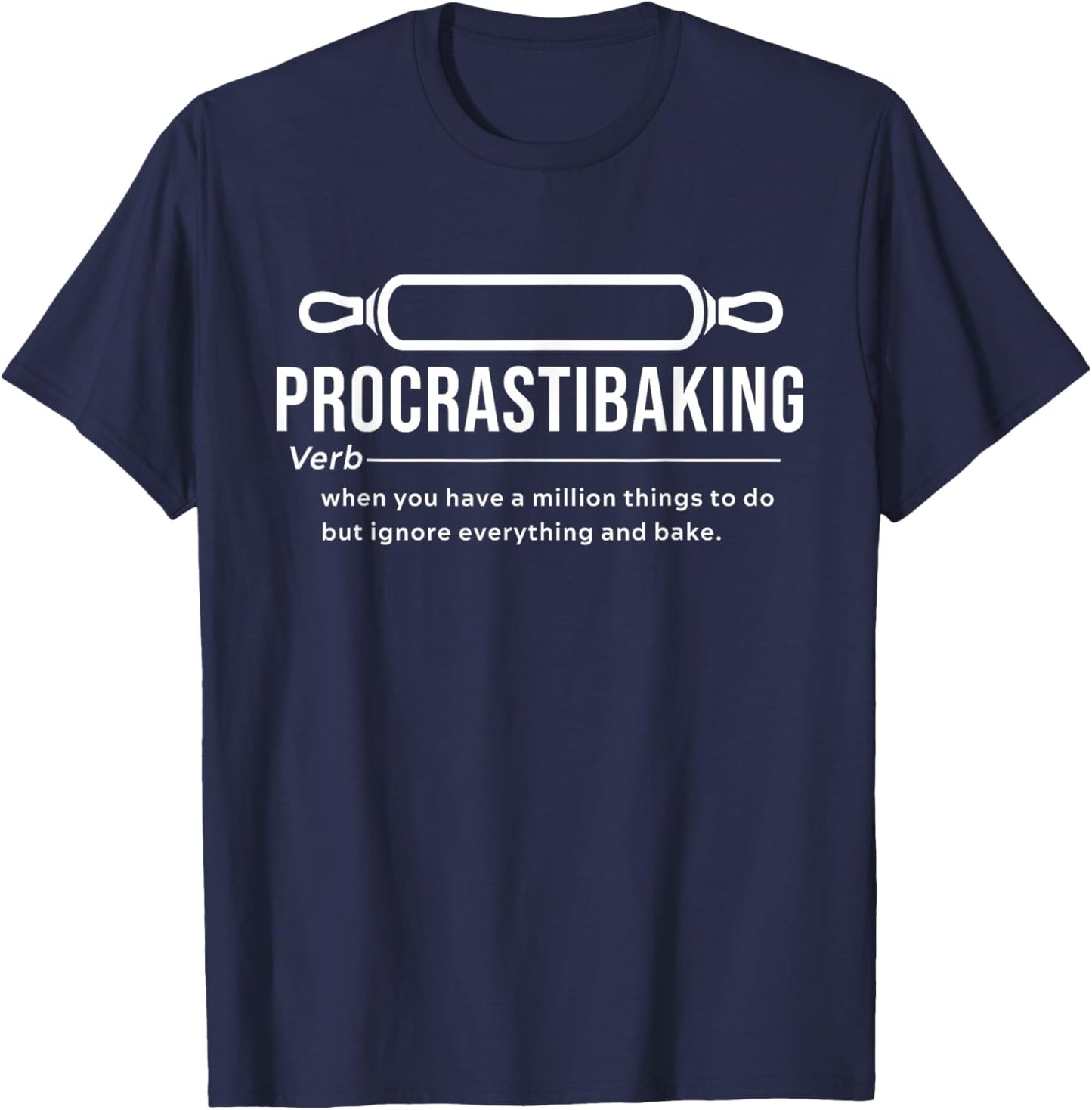 Procrastibaking Definition - When You Have A Million Things T-Shirt - T-Shirt | Navy