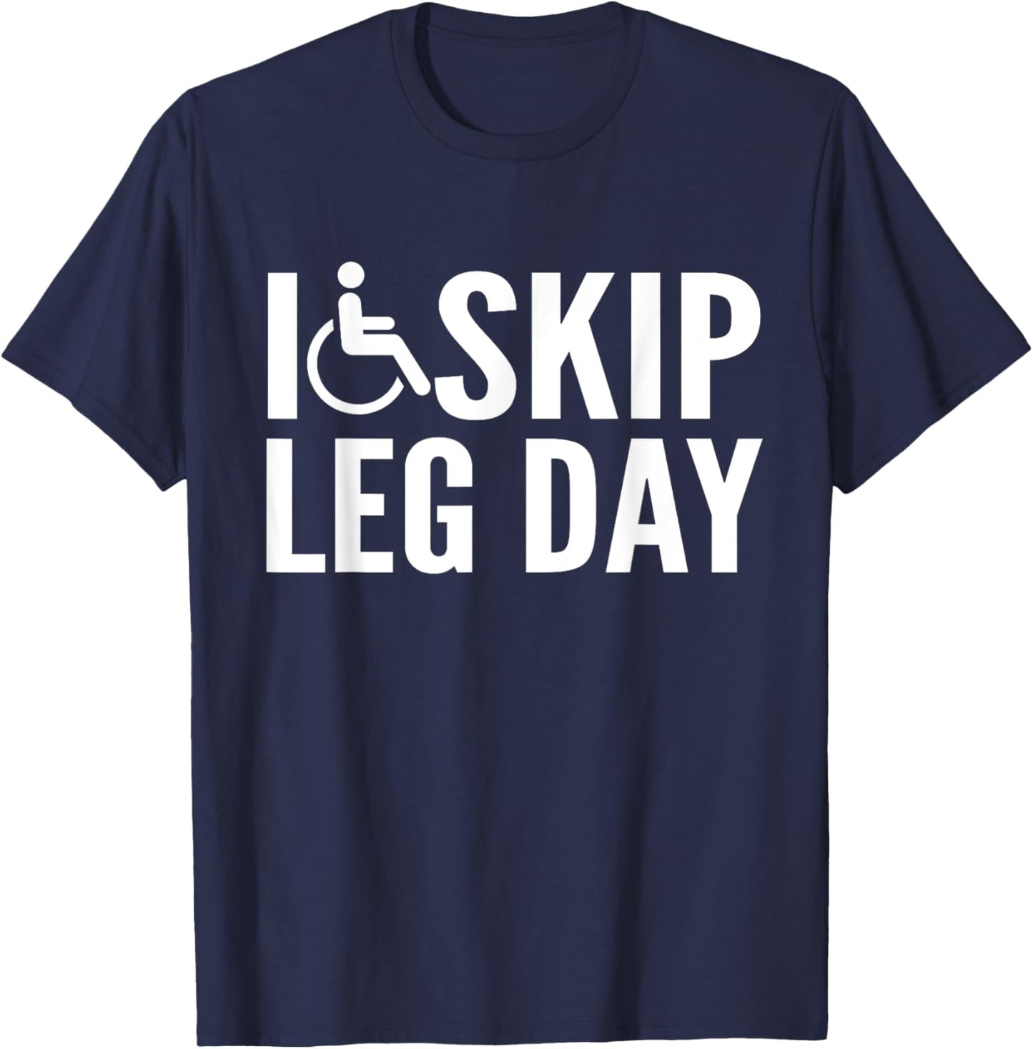 Funny Disabled Handicapped Wheelchair I Skip Leg Day T-Shirt - T-Shirt | Navy