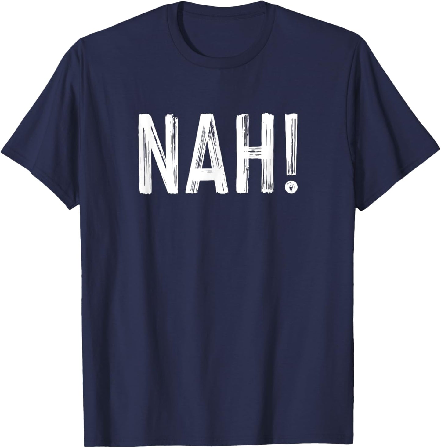 Nah A Design That Says Nah! T-Shirt - T-Shirt | Navy