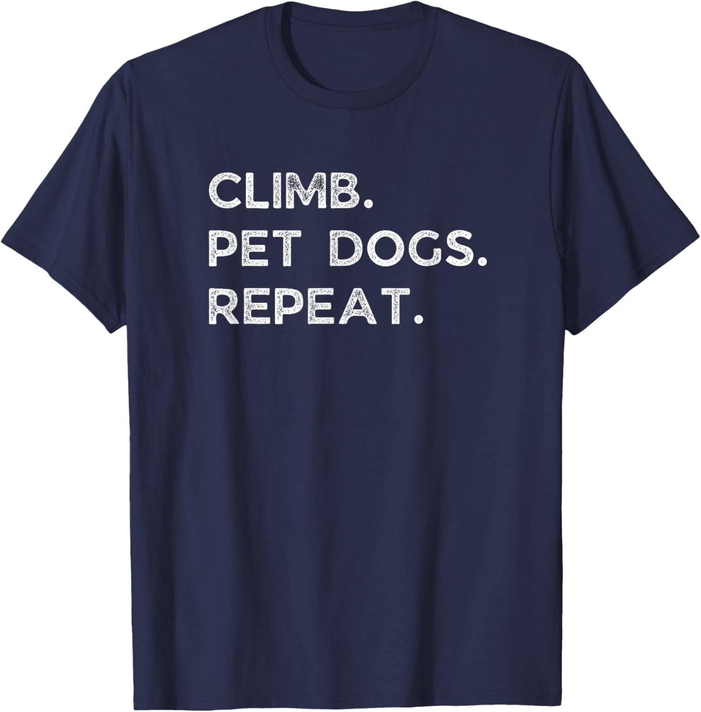 Climb. Pet Dogs. Repeat. Funny Rock Climbing Bouldering Gift T-Shirt - T-Shirt | Navy