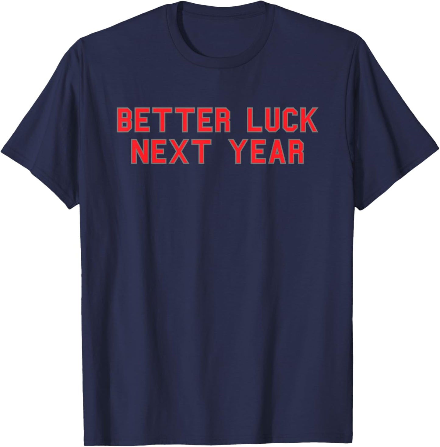 Better Luck Next Year School Pride Gag Funny Fan Red T-Shirt - T-Shirt | Navy