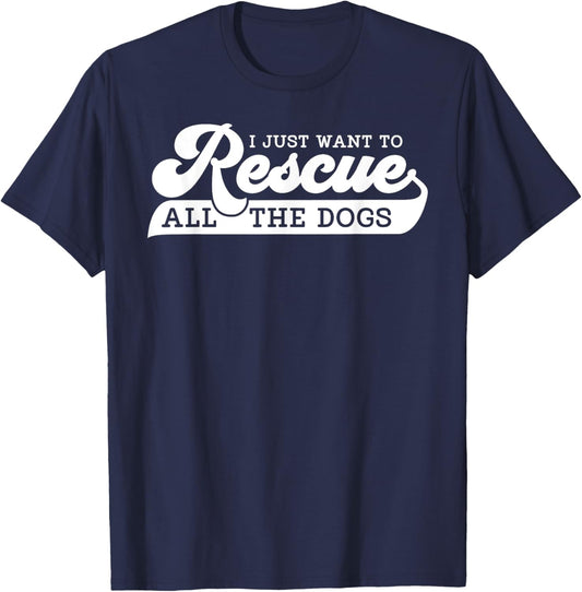 I Just Want To Rescue All Rescue Pet Adoption Dog Shelter Women T-Shirt - T-Shirt | Navy