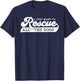 I Just Want To Rescue All Rescue Pet Adoption Dog Shelter Women T-Shirt - T-Shirt | Navy