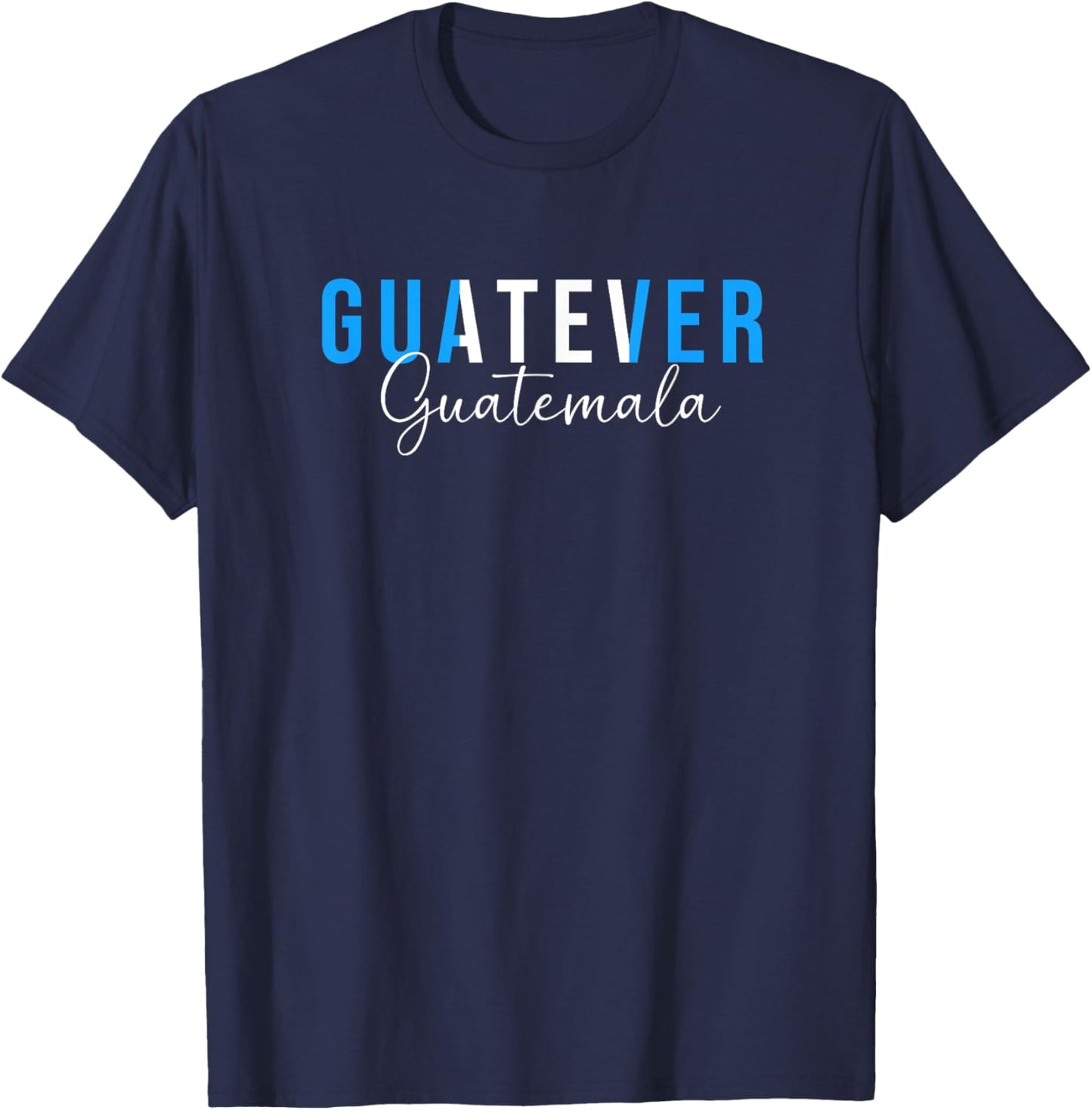 Funny Guatemalan Humor Guatemala Guatever T-Shirt - T-Shirt | Navy