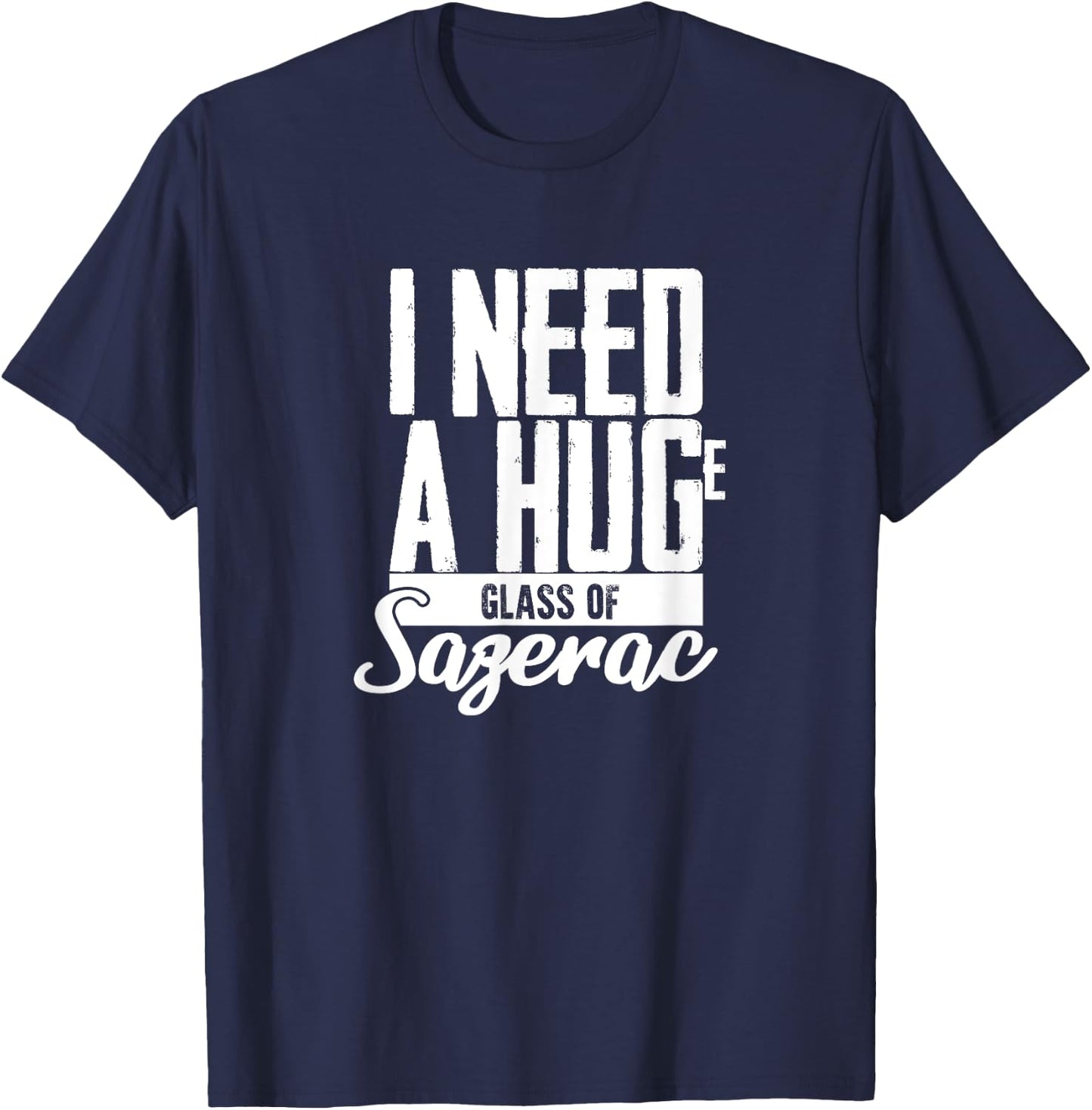 I need a Huge Glass of Sazerac Funny T-Shirt - T-Shirt | Navy