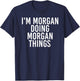 I'M MORGAN DOING MORGAN THINGS Funny Birthday Name Gift T-Shirt - T-Shirt | Navy