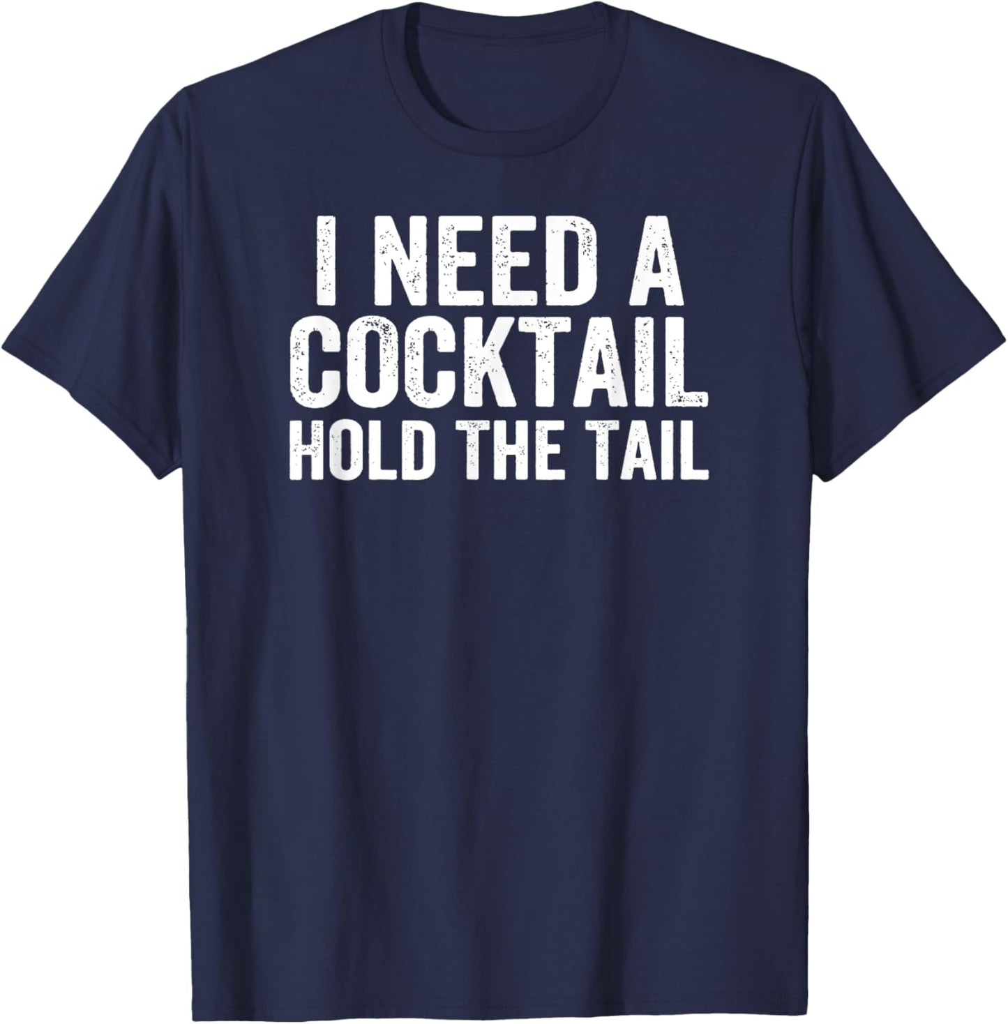 I Need A Cocktail Hold The Tail Funny Drinking T-Shirt - T-Shirt | Navy
