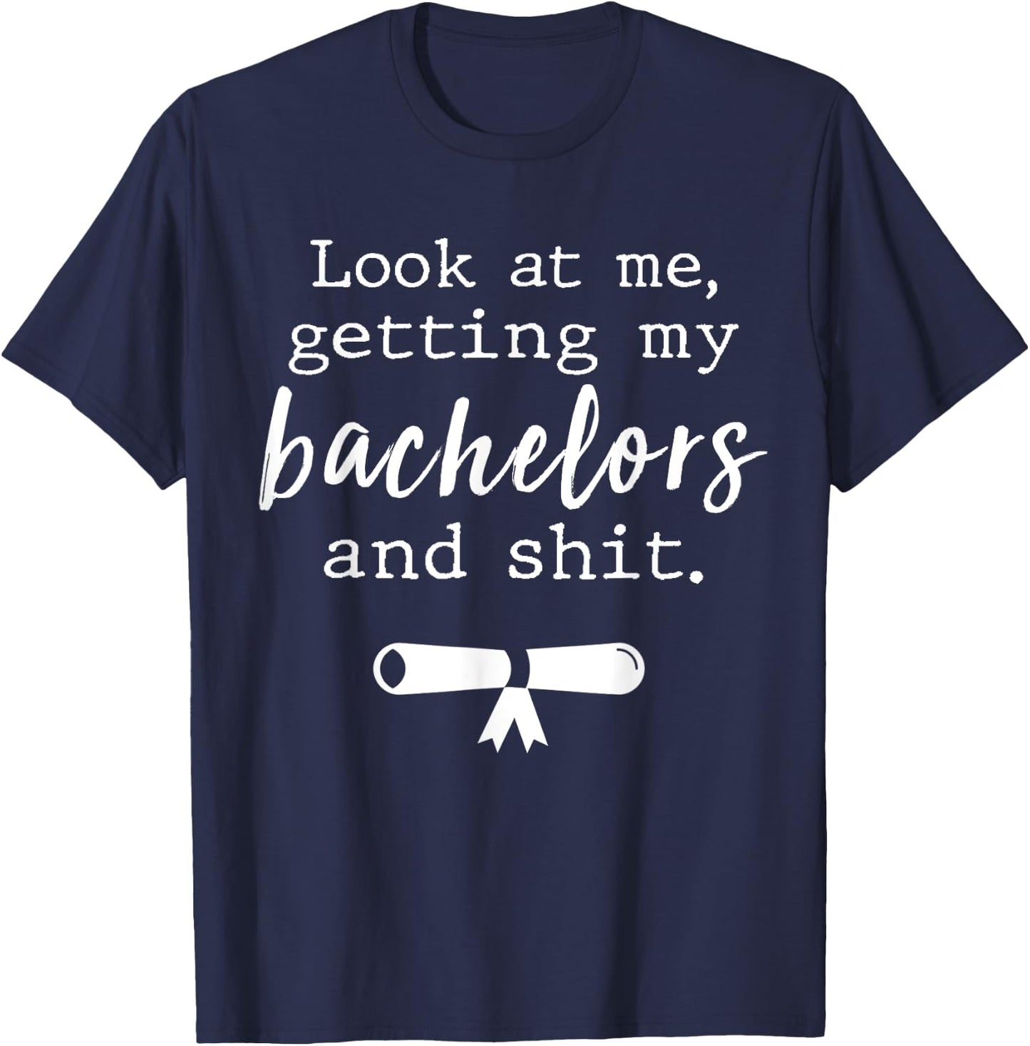 Funny College Graduation Shirts Bachelors Degree Gift Grad T-Shirt - T-Shirt | Navy