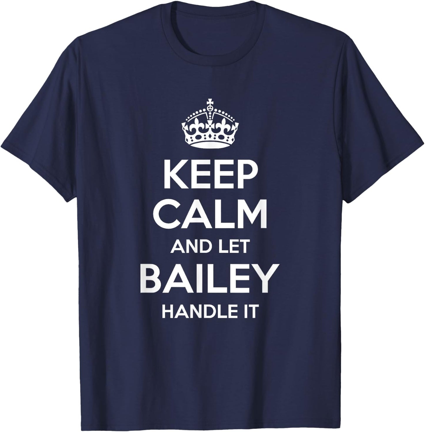 BAILEY Keep Calm Personalized Name Funny Birthday Gift T-Shirt - T-Shirt | Navy