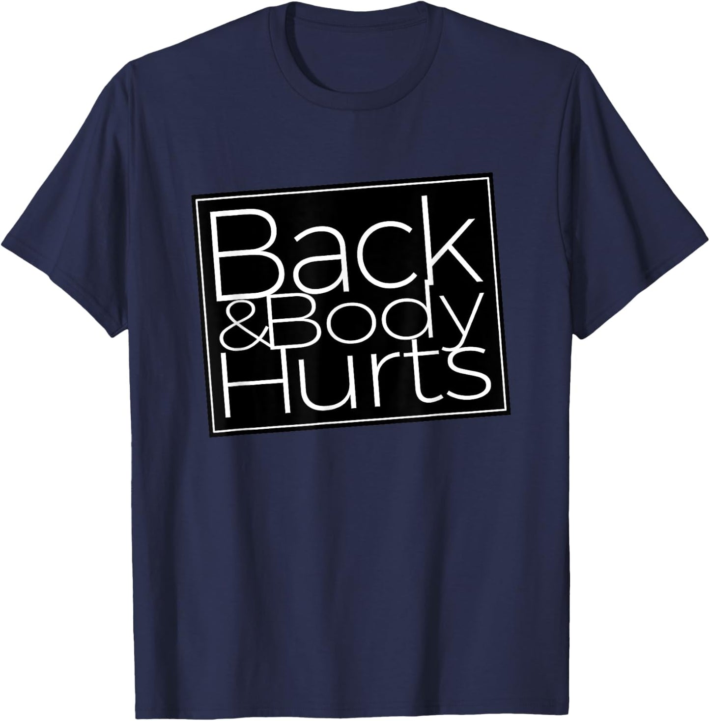 Back And Body Hurts Cool And Funny Workout Top T-Shirt - T-Shirt | Navy