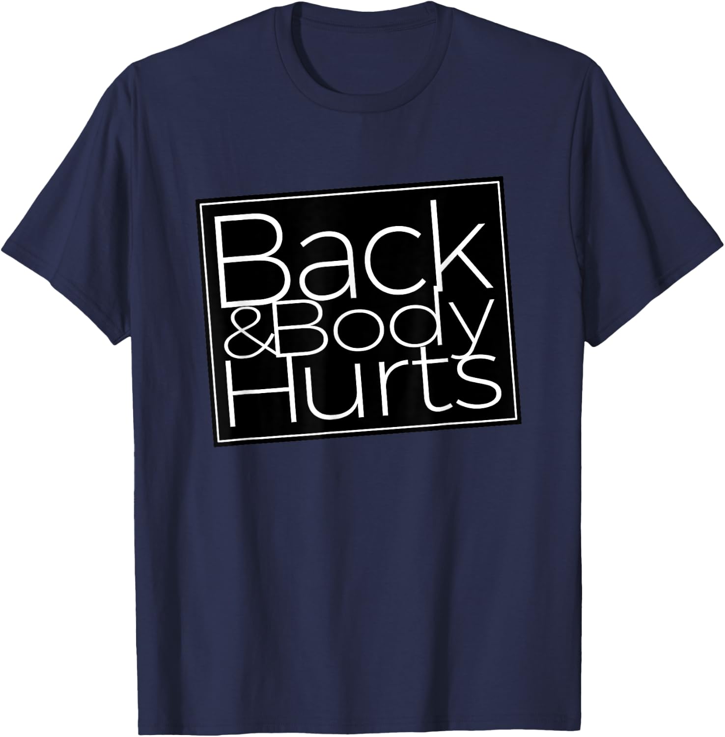 Back And Body Hurts Cool And Funny Workout Top T-Shirt - T-Shirt | Navy