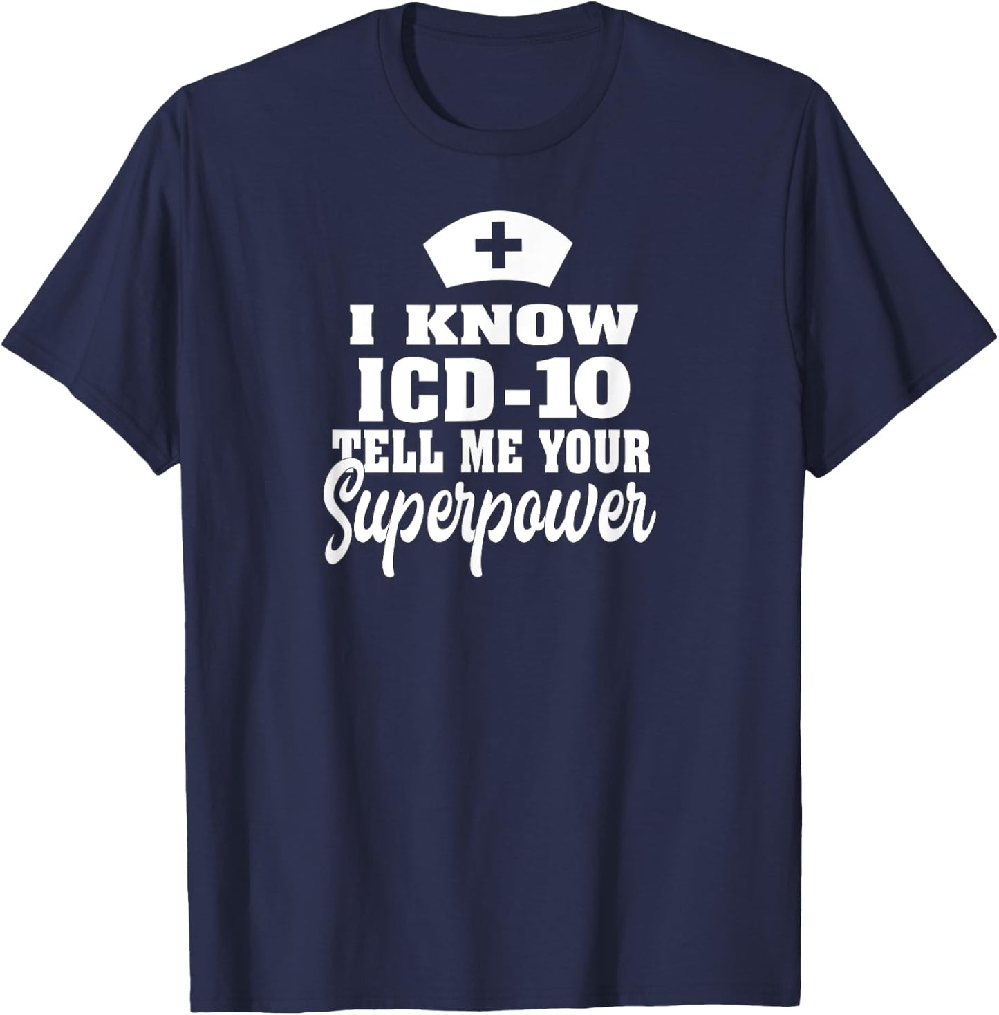I know ICD-10 | Medical Coder Medical Biller Apparel T-Shirt - T-Shirt | Navy