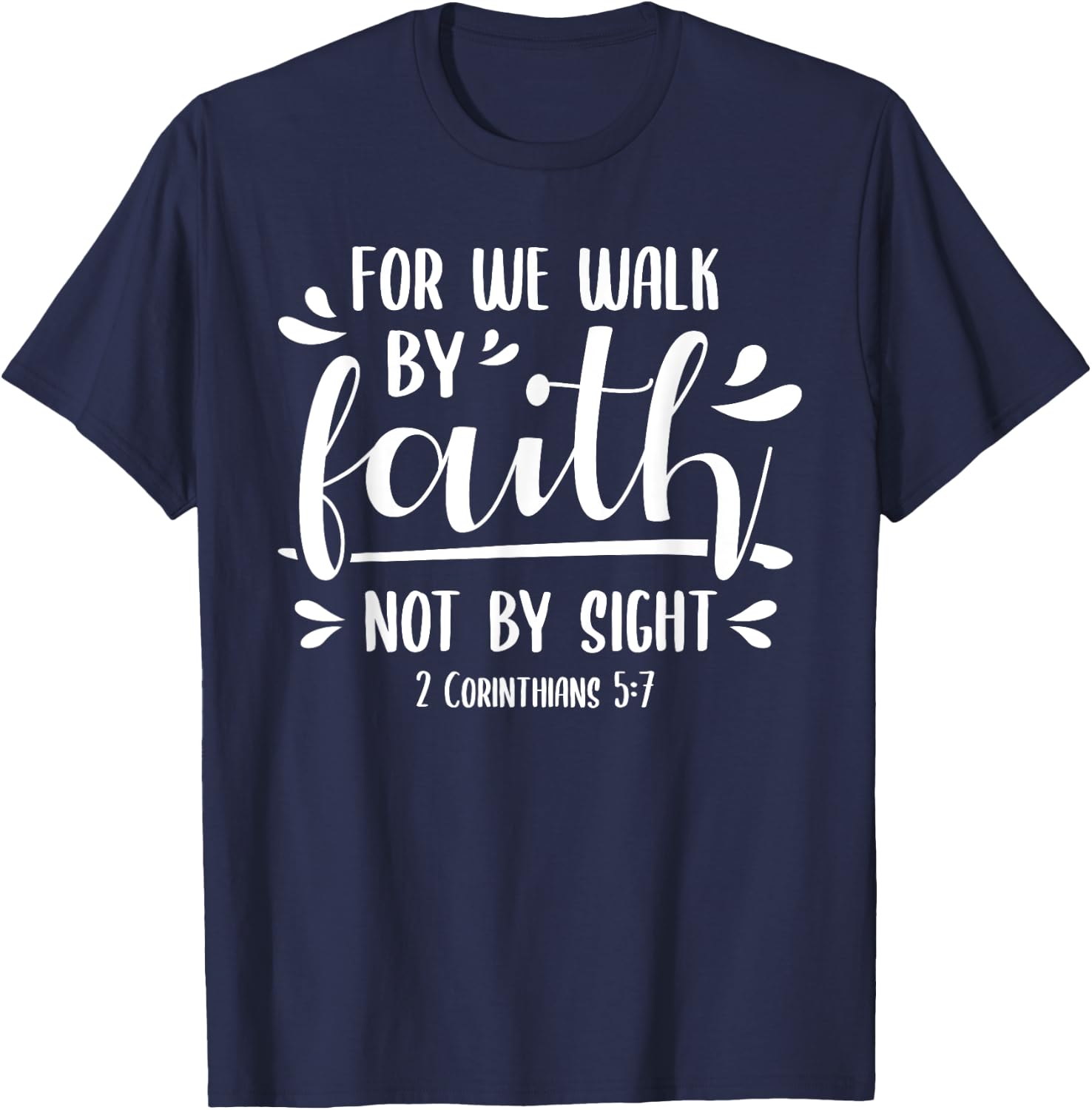 2 Corinthians 5:7 For We Walk Faith Not By Sight Bible T-Shirt - T-Shirt | Navy
