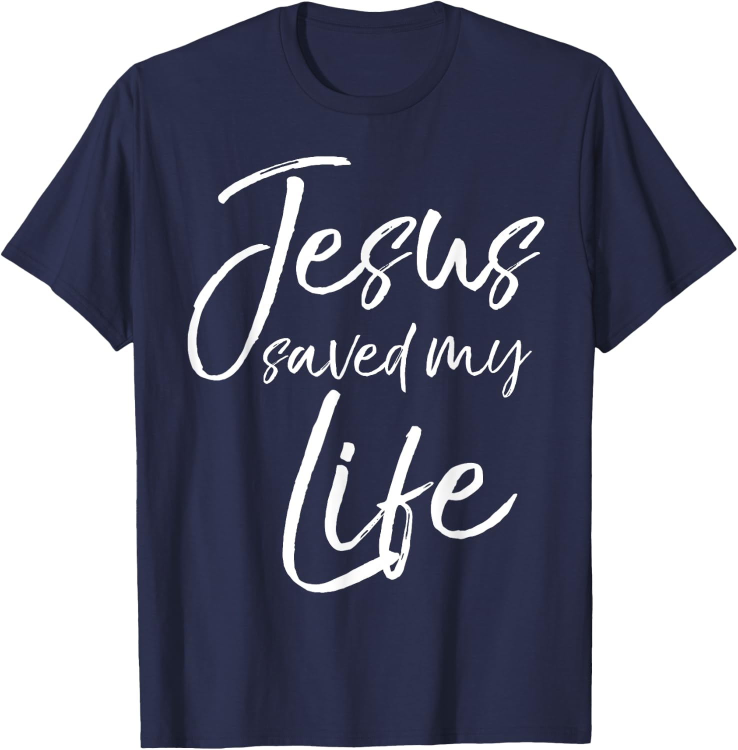 Christian Salvation Quote Baptism Gift Jesus Saved My Life T-Shirt - T-Shirt | Navy