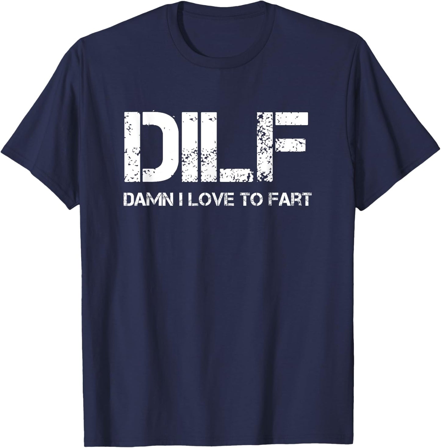 Funny Sarcasm DILF Damn I Love To Fart Shirt T-Shirt - T-Shirt | Navy