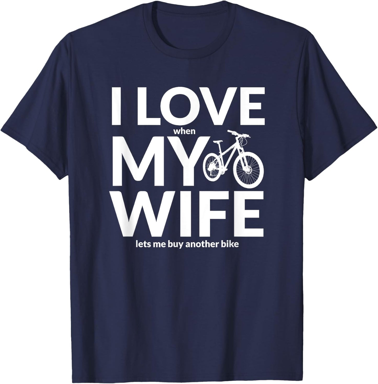 I Love My Wife (When She Lets Me Buy A New Bike) Funny T-Shirt - T-Shirt | Navy