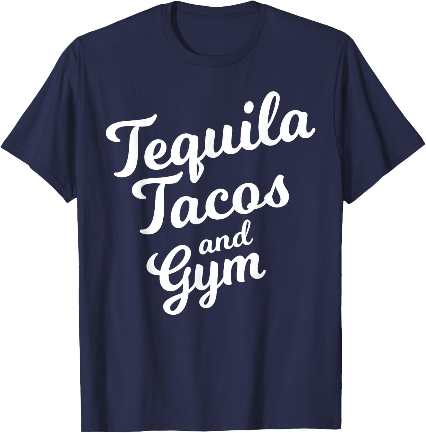 Tequila Tacos And Gym Funny Drinking Workout Food Lover Gift T-Shirt - T-Shirt | Navy