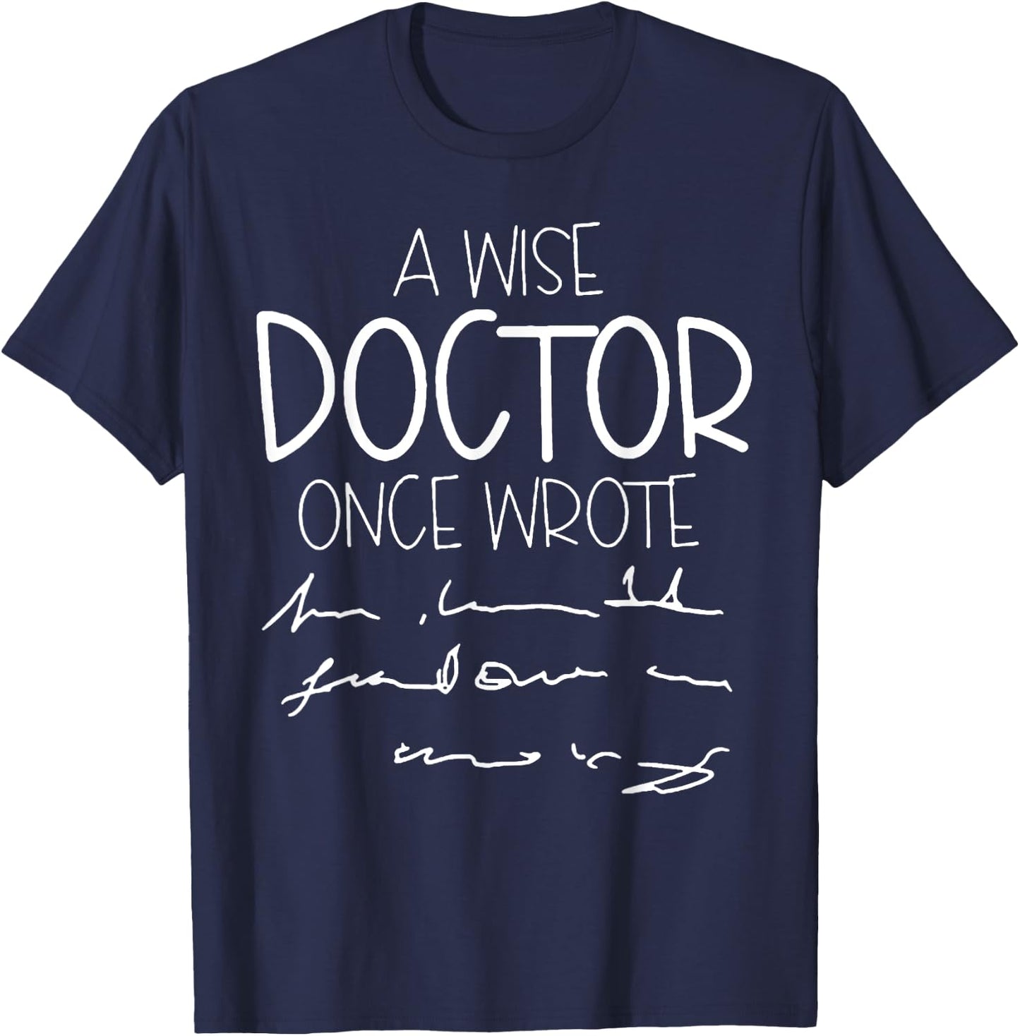 A Wise Doctor Once Wrote T-Shirt - T-Shirt | Navy