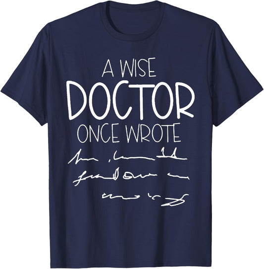 A Wise Doctor Once Wrote T-Shirt - T-Shirt | Navy
