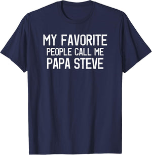 My Favorite People Call Me Papa Steve Funny Steve Saying T-Shirt - T-Shirt | Navy