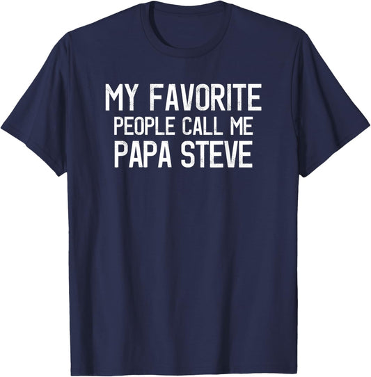 My Favorite People Call Me Papa Steve Funny Steve Saying T-Shirt - T-Shirt | Navy