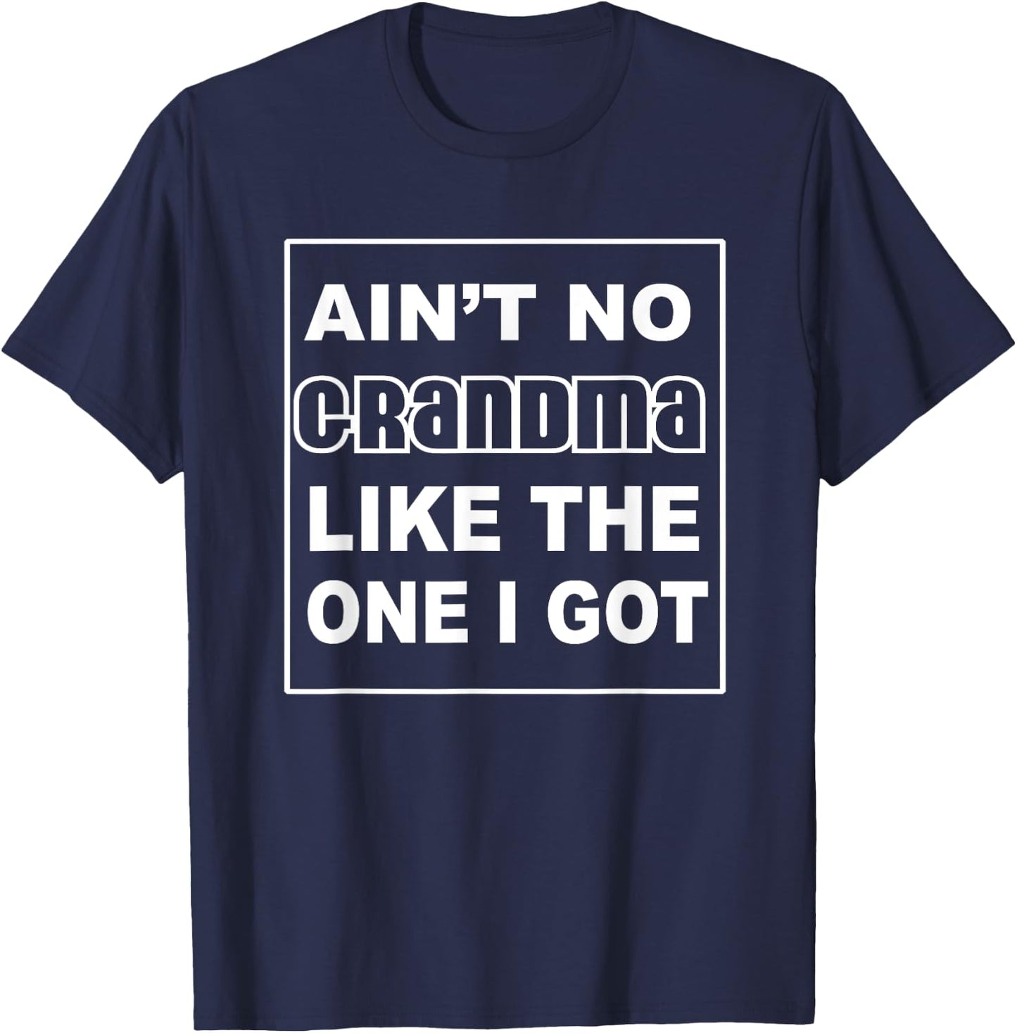Grandma Shirts | Funny AINT NO GRANDMA LIKE THE ONE I GOT T-Shirt - T-Shirt | Navy