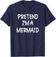 Pretend I'm a Mermaid Lazy Last Minute Halloween Costume T-Shirt - T-Shirt | Navy