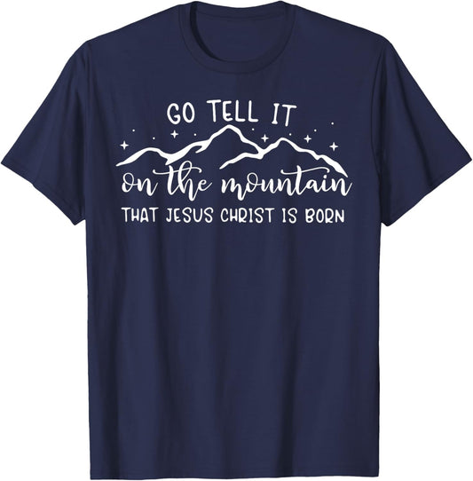 Go Tell It On The Mountain That Jesus Christ Is Born T-Shirt - T-Shirt | Navy