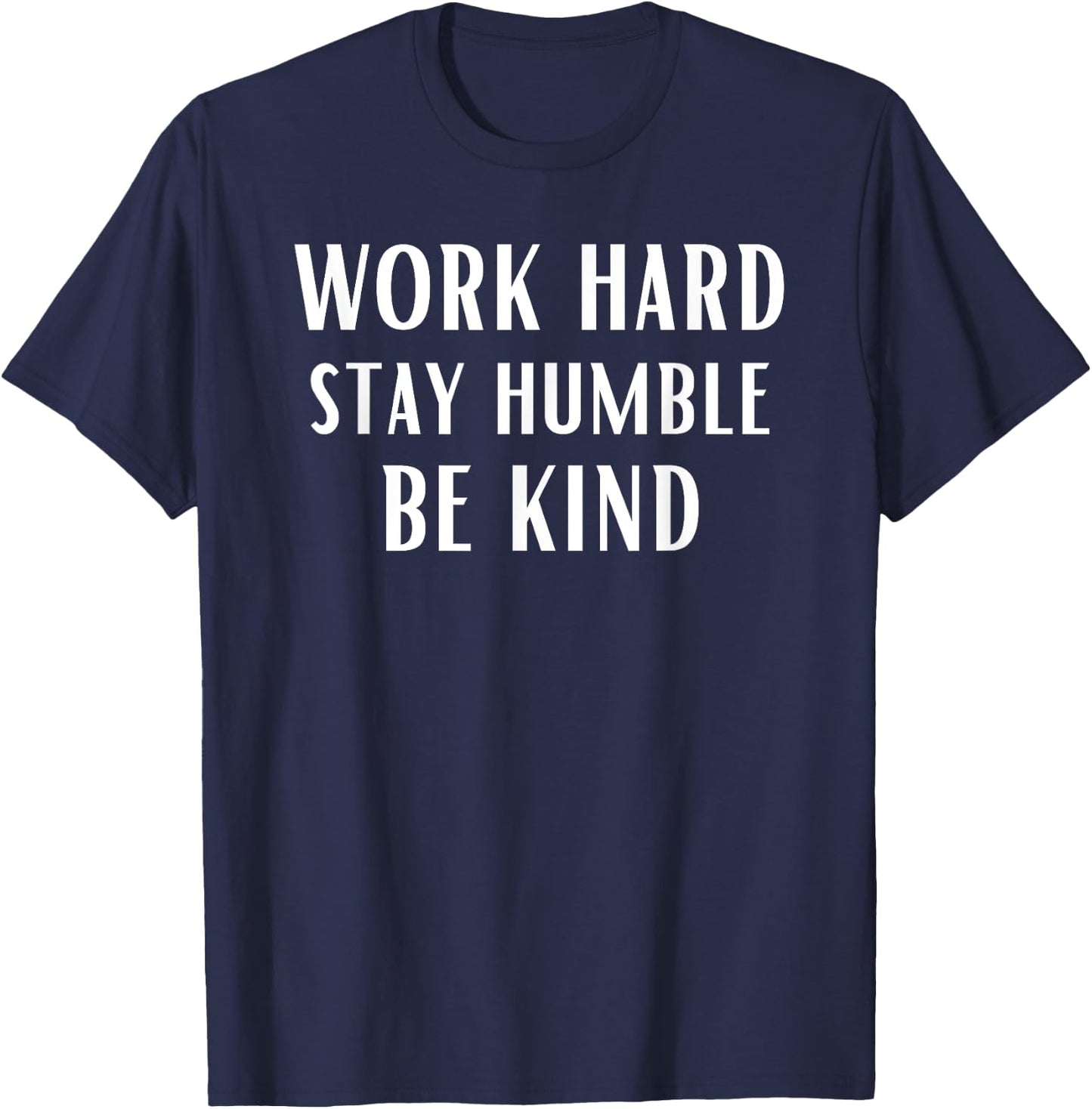 Work Hard Stay Humble Be Kind Motivational Gym Workout Sport T-Shirt - T-Shirt | Navy