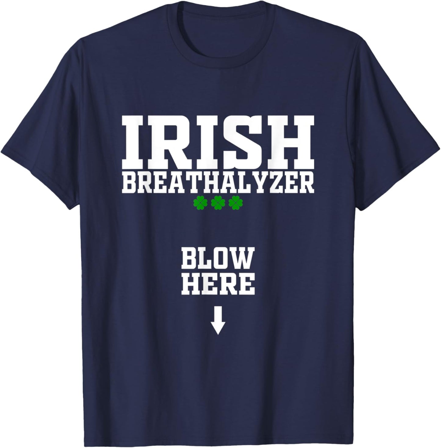Irish Breathalyzer Blow Here Funny St Patricks Day Drinking T-Shirt - T-Shirt | Navy