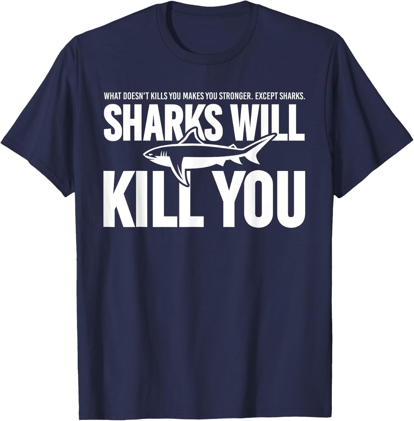 Clothes Statement Sarcastic Sarcasm Sharks Will Kill You T-Shirt - T-Shirt | Navy