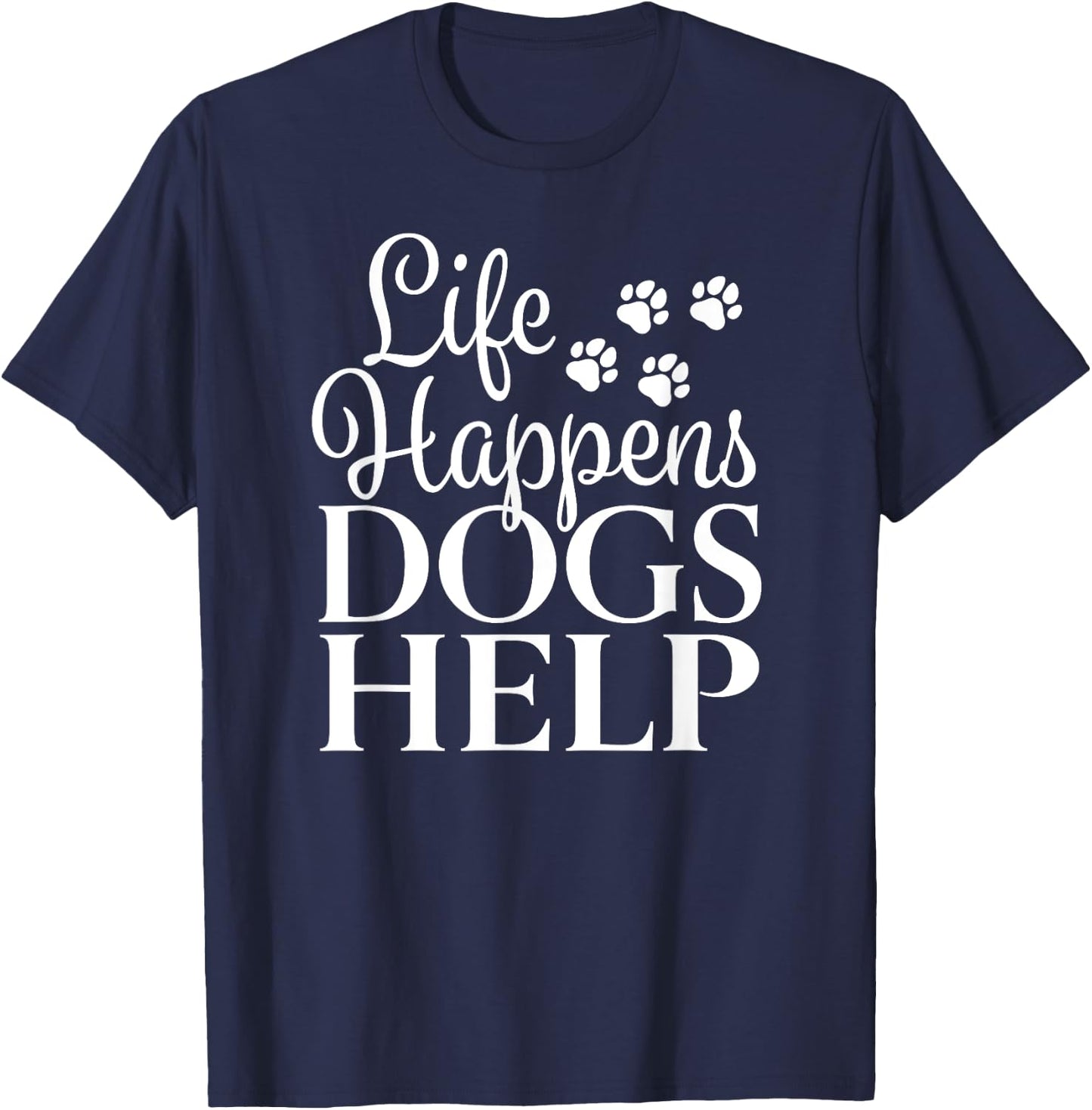 Beautiful Dog Design - Life Happens, Dogs Help Men Women T-Shirt - T-Shirt | Navy