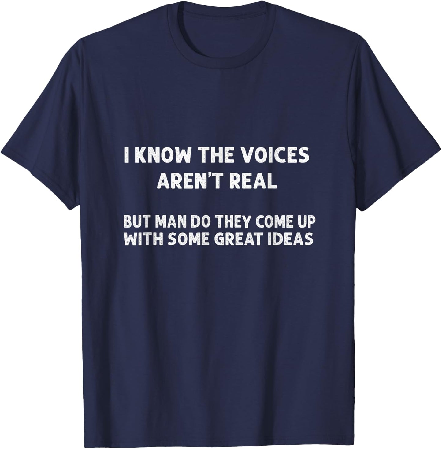 I Know The Voices Aren't Real | Humor, Sarcastic T-Shirt - T-Shirt | Navy