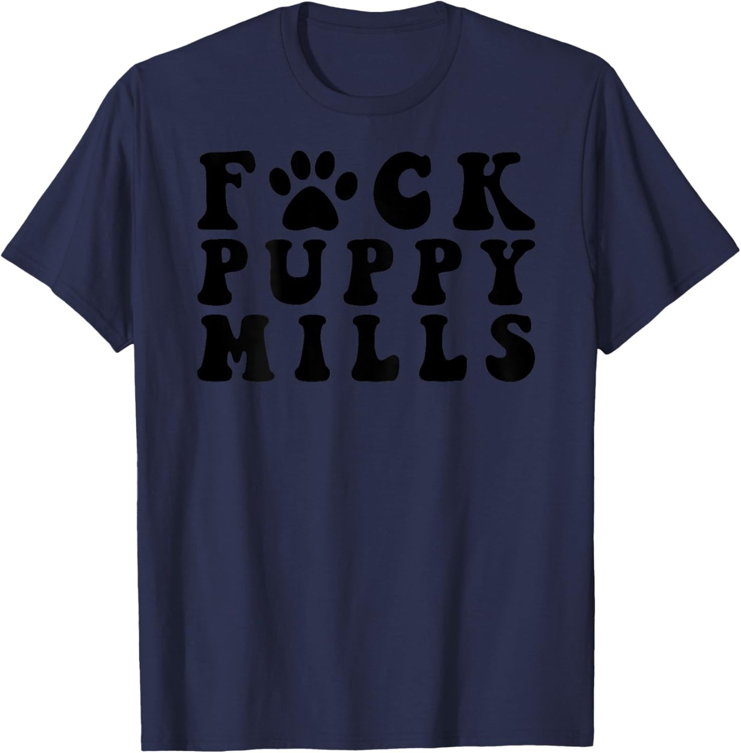 Fuck Puppy Mills Pet Paw Funny Saying T-Shirt - T-Shirt | Navy