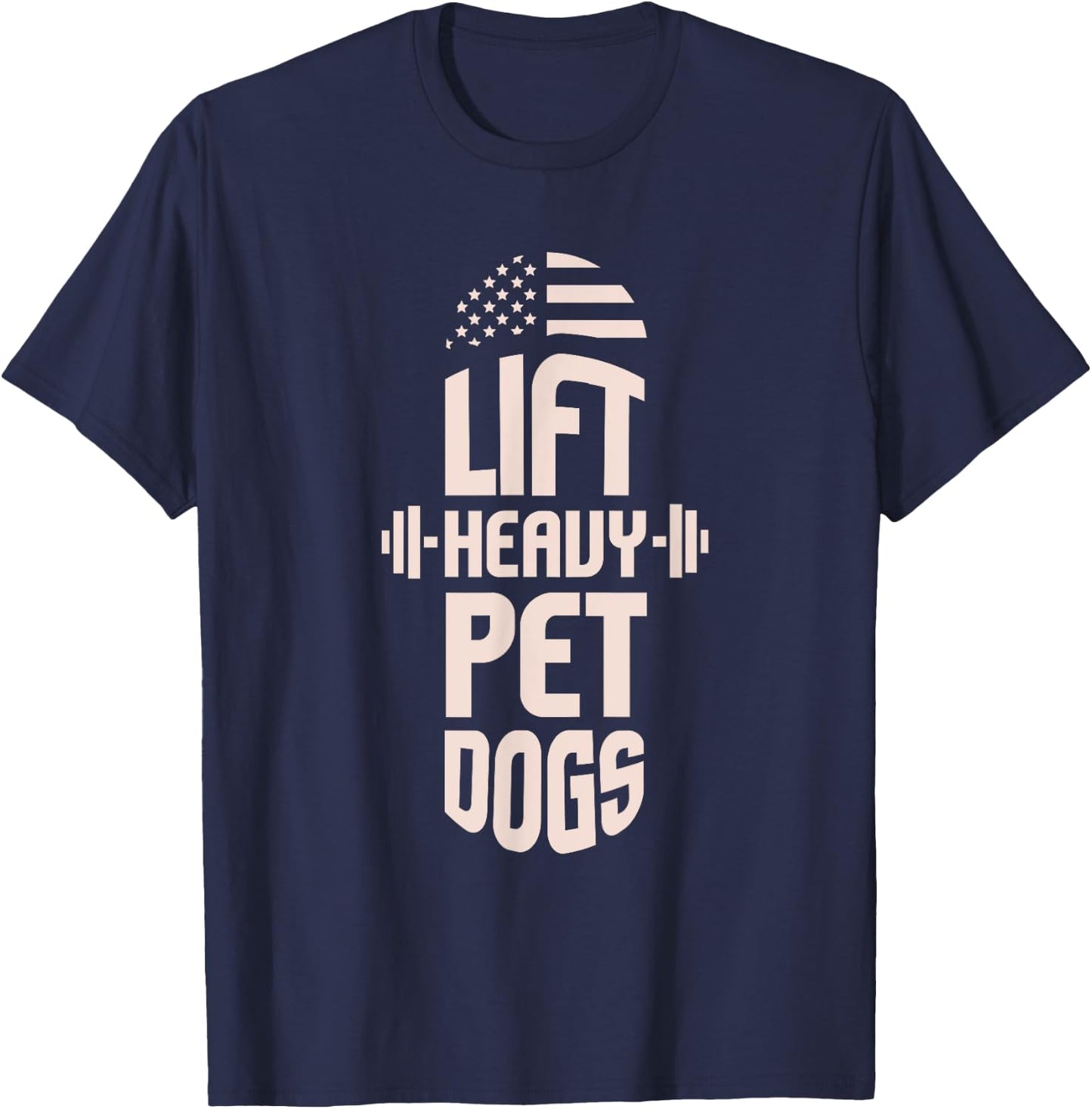 Gym I Fitness I Weightlifters I Lift Heavy Pet Dogs T-Shirt - T-Shirt | Navy