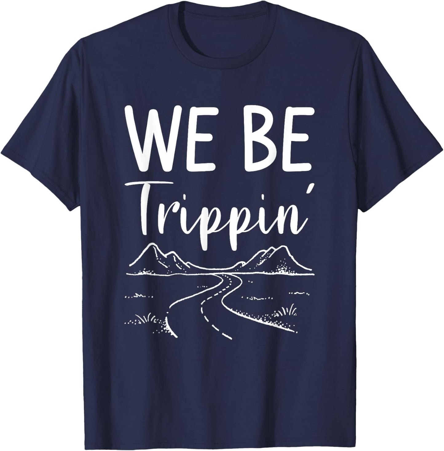 We Be Trippin' Road Trip Travel Adventure Lover T-Shirt - T-Shirt | Navy