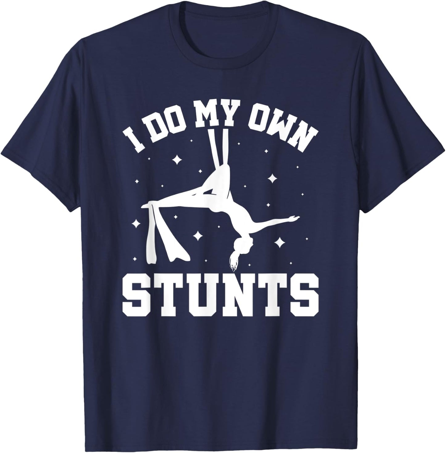 I Do My Own Stunts Aerial Silks T-Shirt - T-Shirt | Navy