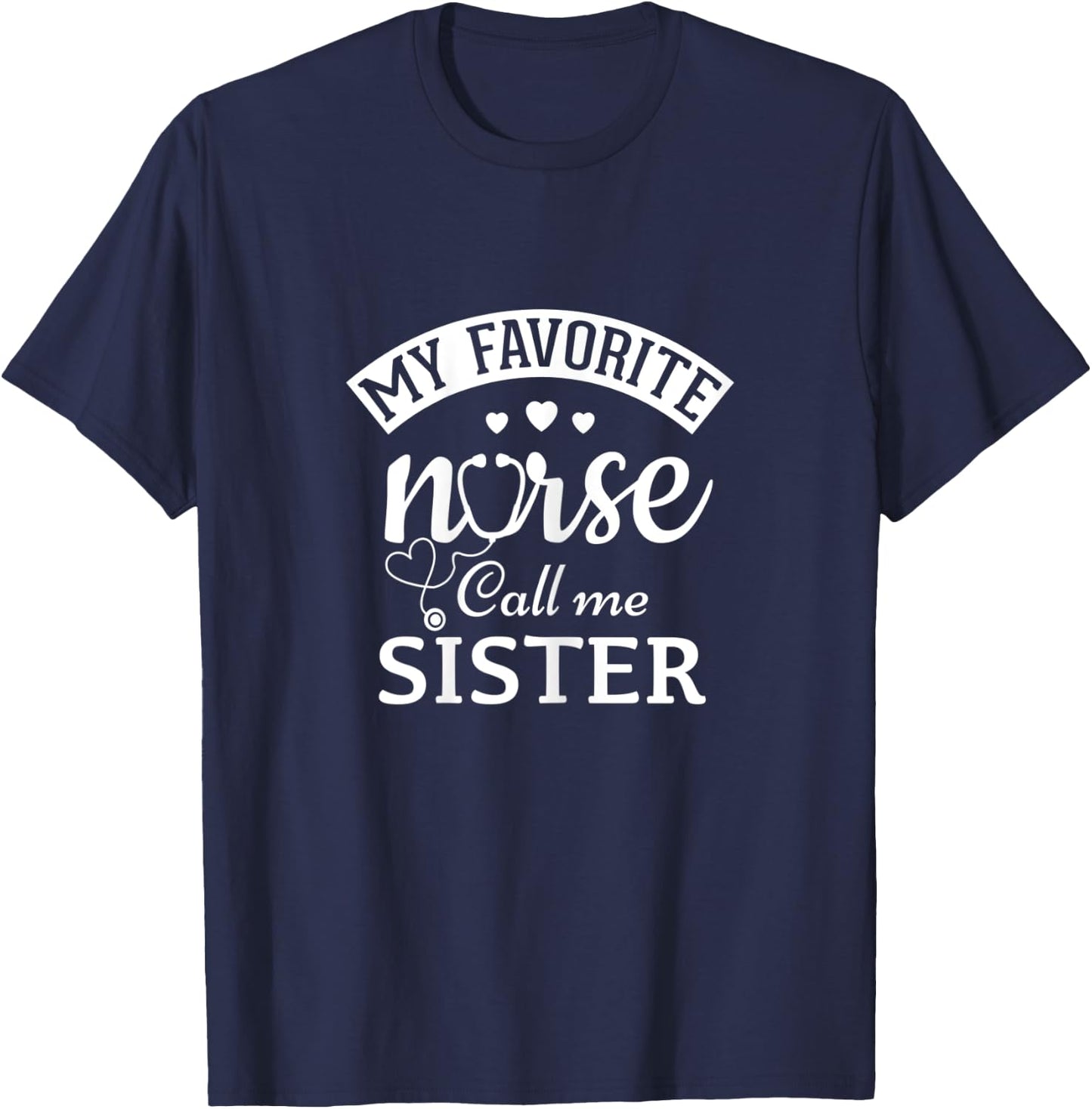 My Favorite Nurse Calls Me Sister Gift Sister Of a Nurse T-Shirt - T-Shirt | Navy